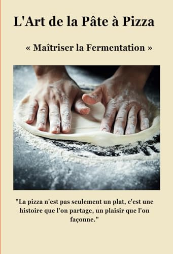 L'Art de la Pâte à Pizza: « Maîtriser la Fermentation »