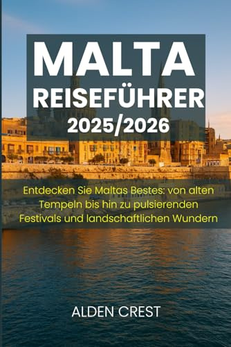 MALTA REISEFÜHRER 2025/2026: Entdecken Sie Maltas Bestes: von alten Tempeln bis hin zu pulsierenden Festivals und landschaftlichen Wundern