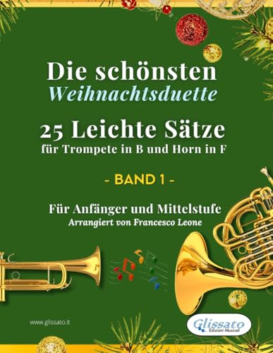 Die schönsten Weihnachtsduette – 25 Leichte Sätze für Trompete in B und Horn in F – Band 1: Für Anfänger und Mittelstufe