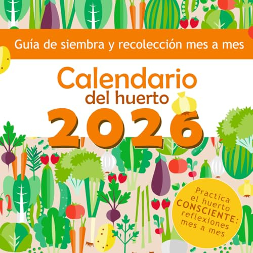 Calendario del huerto 2026: Guía de siembra y recolección mes a mes