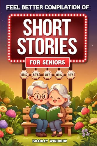 Feel Better Compilation of Short Stories for Seniors: Easy to Read Uplifting Short Stories in Large Print to Stimulate the Memory (Perfect Gift for Elderly Women and Men)