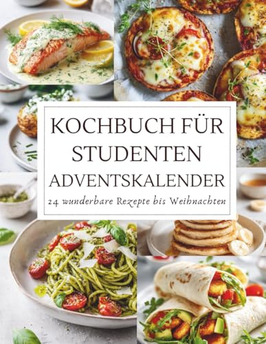 Kochbuch für Studenten Adventskalender: 24 einfache & günstige Rezepte für die Adventszeit | Schnell, lecker & stressfrei kochen | Geschenkidee für Studenten und Kochanfänger