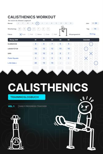 Calisthenics Trainingstagebuch: Täglicher Fortschrittstracker: Der Workout Planer für Bodyweight Fitness, Street Workout & Kraftaufbau ohne Geräte
