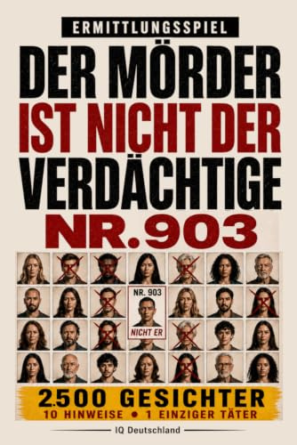 Der Täter ist nicht Verdächtiger Nr. 903: 10.000 Gesichter, 10 Hinweise, 1 Täter – Interaktives Krimi-Rätselbuch mit Beobachtung, Logik und Deduktion (Der Täter ist unter ihnen)
