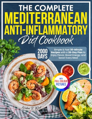 The Complete Mediterranean Anti-Inflammatory Diet Cookbook: Simple & Fast 30-Minute Recipes with a 28-Day Plan to Enjoy Flavor, Boost Energy, and Savor Every Meal | Full Color Edition