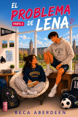 El Problema de Lena: Parte 2 Volviendo a ti.: New Adult Romántica. Un friends to lovers donde él le da lecciones de seducción a ella. (Campus Sídney)