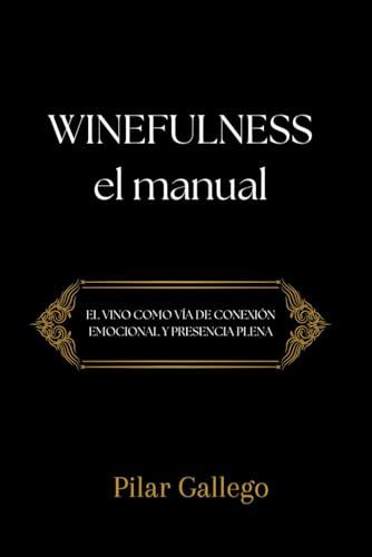 WINEFULNESS, EL MANUAL: El vino como vía de conexión emocional y presencia plena