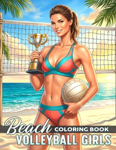 Beach Volleyball Girls Coloring Book: Summer Sports Women Coloring Pages Featuring Hot Swimsuit, Sexy Athletic Poses, and Sunny Seaside Scenes for Adults to Relax