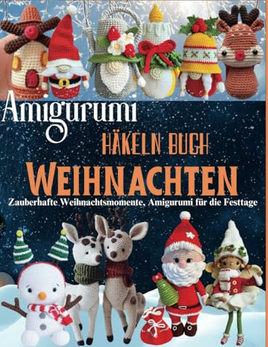 Amigurumi Häkeln Buch Weihnachten: Zauberhafte Weihnachtsmomente, Amigurumi für die Festtage