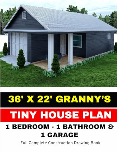 Tiny House Plan: 36' X 22' Granny Home, 1 Bed, 1 Bath, 1 Garage: Full Complete Construction Drawing Book