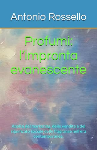 Profumi: l’impronta evanescente: Analisi del marketing, delle vendite e del significato sociale delle fragranze nell'era contemporanea.