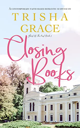 Closing Books: A Second Chance Inspirational Romantic Suspense (Ghost Of The Past Book 2)