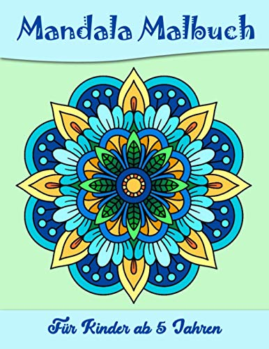 Mandala Malbuch Für Kinder ab 5 Jahren: Kinder, Jugendliche, Tweens und Malbuch für Erwachsene mit lustigen, einfachen, ansprechenden und ... die ab Jungen und Mädchen geeignet sind.