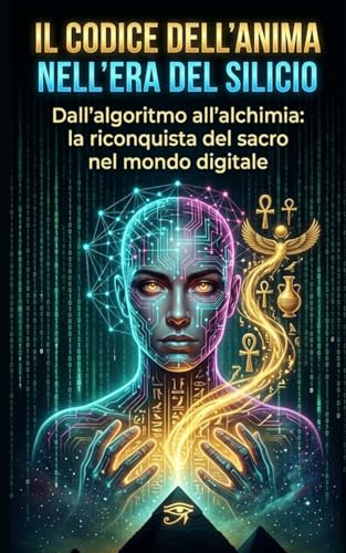 IL CODICE DELL'ANIMA NELL'ERA DEL SILICIO