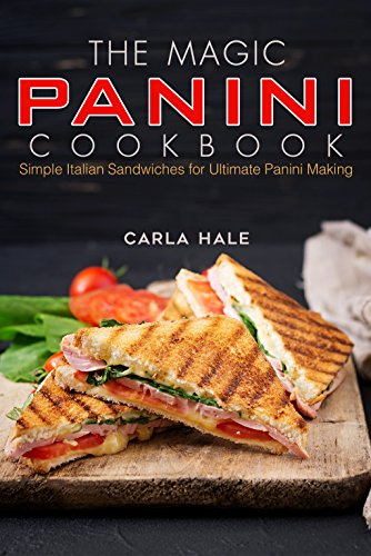The Magic Panini Cookbook: Simple Italian Sandwiches for Ultimate Panini Making (English Edition)