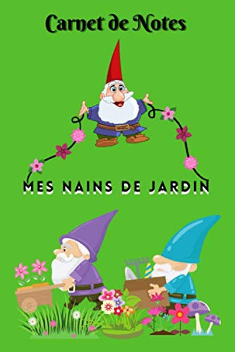 Carnet de Notes Mes nains de jardin: Journal pour fan de gnomes | Carnet notes petits lutins | 100 pages lignées pour écrire sur son jardinage ou ses activités | Pour enfants et adultes