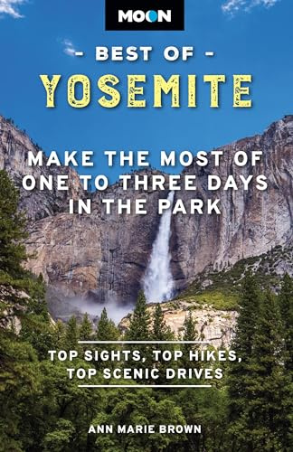 Moon Best of Yosemite (Second Edition): Make the Most of One to Three Days in the Park (Moon Best of Travel Guide)
