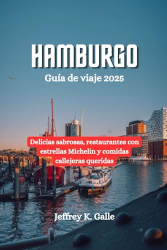 HAMBURGO Guía de viaje 2025: Delicias sabrosas, restaurantes con estrellas Michelin y comidas callejeras queridas