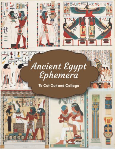 Ancient Egypt Ephemera To Cut Out and Collage: Pharaohs, Pyramids, Hieroglyphics and More For Scrapbooking & Junk Journaling