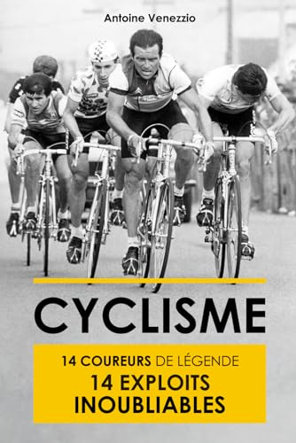 Cyclisme: 14 Coureurs de légende 14 Exploits inoubliables (Livre Cyclisme, Idée cadeau Cycliste, Cyclisme Rétro Vintage): Plongée dans l'Histoire de la petite reine