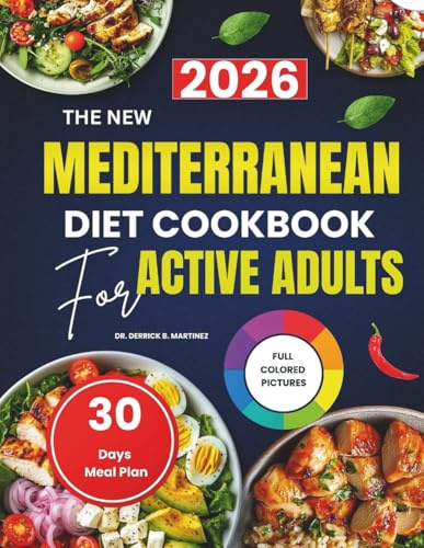 The New Mediterranean Diet Cookbook for Active Adults: Budget-friendly Recipes for Energy, Heart health, and Longevity