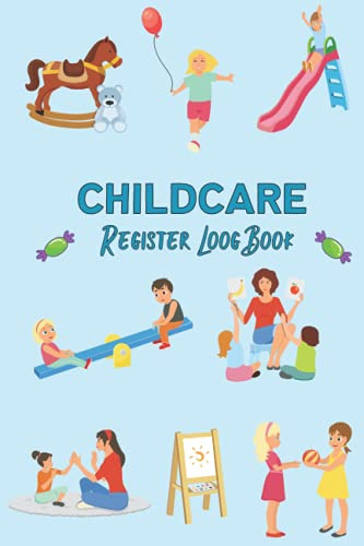 Childcare Register Log Book: Attendance Logbook Sign In And Out Register with Name, Phone Number, Time and Parents Signature Space register for Daycare, Childminders, Babysitters And Preschool