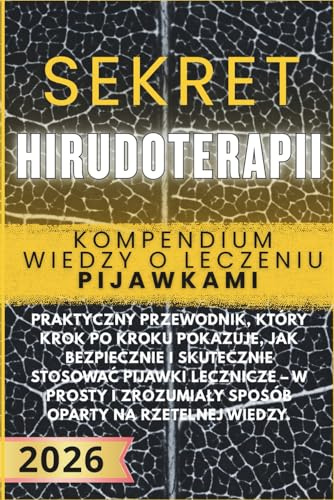 Sekret Hirudoterapii: Kompendium wiedzy o leczeniu pijawkami