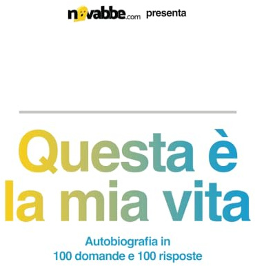 Questa è la mia vita: Autobiografia in 100 domande e 100 risposte