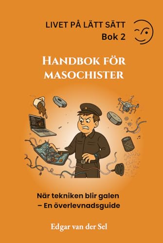 Handbok för masochister: När tekniken blir galen – En överlevnadsguide
