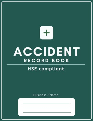 Accident Record Book - HSE compliant Accident & Incident Report Log for Workplace, Company, and Construction Site: Record All Injurues In Your Business to Improve Health And Safety Work