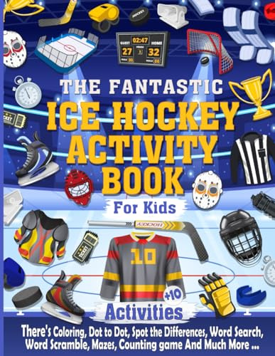 The Fantastic Ice Hockey Activity Book For Kids: The Perfect Ice Hockey Activity Book Ideal For Any Hockey loving, Hours of Ice Hockey Themed Activity Fun with Coloring, Spot the differences, designer and Much More, Awesome Gift for kids age 5 and up