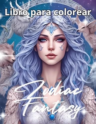 Zodiac Fantasy - Fantasia del zodiaco - Libro de colorear: Descubre la magia de los doce signos del zodiaco en un mundo de fantasía