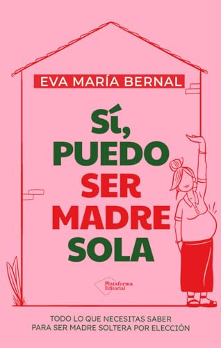 Sí, puedo ser madre sola: Todo lo que necesitas saber para ser madre soltera por elección