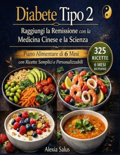 Diabete Tipo 2: raggiungi la remissione con la Medicina Cinese e la Scienza: Piano alimentare di 6 mesi con ricette per diabetici tipo 2 e controllo della glicemia