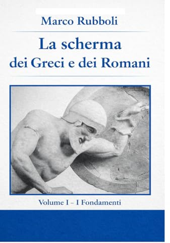 la Scherma dei Greci e dei Romani - Volume I: I Fondamenti