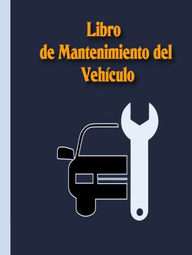LIBRO DE MANTENIMIENTO DE VEHÍCULOS: Registro de servicio y reparación de automóviles, motocicletas y camiones