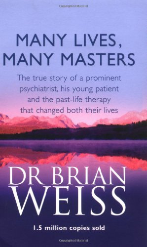 [Many Lives, Many Masters: The true story of a prominent psychiatrist, his young patient and the past-life therapy that changed both their lives] [By: Dr. Brian Weiss] [June, 1994]