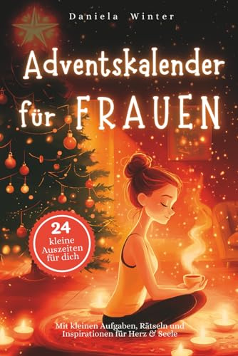 Adventskalender für Frauen – Mit kleinen Aufgaben, Rätseln und Inspirationen für Herz & Seele: Der liebevolle Adventsbegleiter für Frauen, die sich selbst etwas Gutes tun wollen