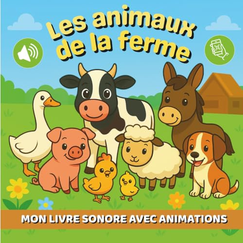 LES ANIMAUX DE LA FERME: LIVRE SONORE ET ANIMÉ POUR ENFANTS - 15 ANIMAUX À DÉCOUVRIR