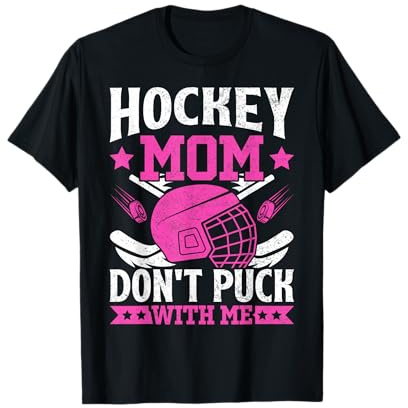 Hockey Mom Don't Puck with Me T-Shirt