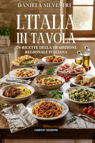 L'Italia in Tavola: 178 Ricette della Tradizione Regionale Italiana | Cucina Tipica dalle 20 Regioni d'Italia | Ricettario Completo della Tradizione Culinaria