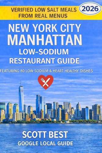 New York City Manhattan Low-Sodium Restaurant Guide: Featuring 80 Low-Sodium & Heart Healthy Dishes