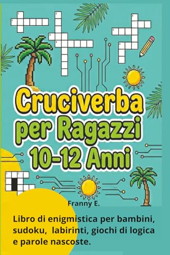 CRUCIVERBA PER RAGAZZI 10-12 ANNI: Libro in italiano per bambini 10-12 anni. Labirinti, giochi di logica, parole, parole nascoste.