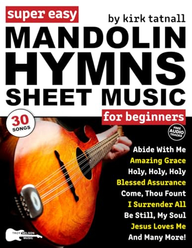 Super Easy Mandolin Hymns Sheet Music for Beginners: 30 Popular Worship Songs with Mandolin TAB, Chord Charts, Strum Patterns + Free Audio