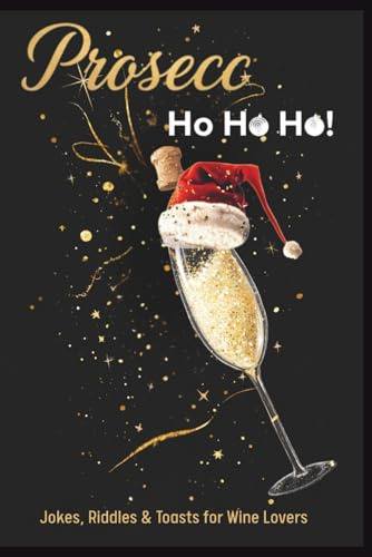 Prosecc Ho Ho Ho: A Christmas Joke Book: Jokes, Riddles, Toasts & Quotes for a Sparkling Wine Lover’s Christmas: Holiday Gag Gift, Funny Holiday Gag ... & Champagne Fans (Pocket Laughs Collection)
