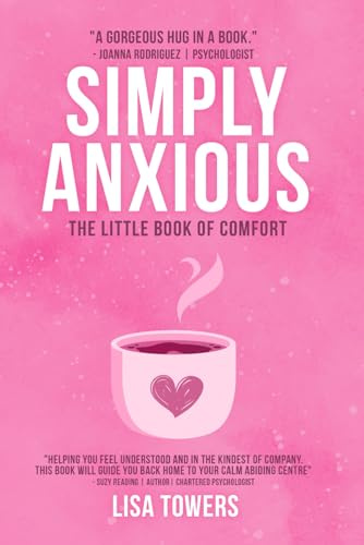 Simply Anxious - The Little Book of Comfort (Simply Anxious - Self Help Book Collection)