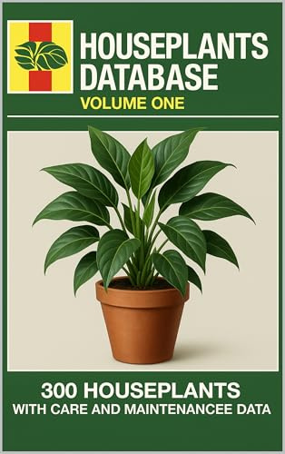 Houseplants Database: Volume 1: 300 Houseplants. 300 Fixes. The No-Fluff Indoor Plant Manual with Full-Page Diagnostics, Care Routines, and Field Notes. (The Houseplant Database series)