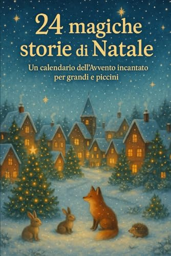 24 magiche storie di Natale: Un calendario dell’Avvento incantato per grandi e piccini