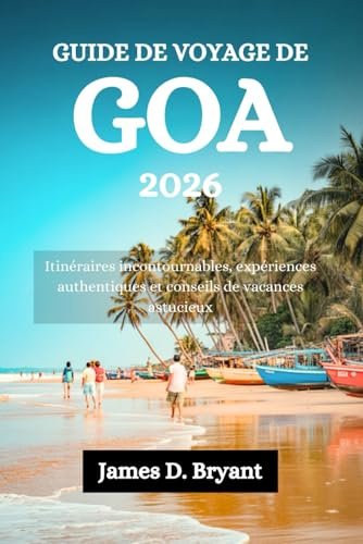 GUIDE DE VOYAGE DE GOA 2026: Itinéraires incontournables, expériences authentiques et conseils de vacances astucieux