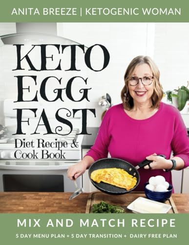 Keto Egg Fast Diet Recipe & Cookbook [With Easy Mix And Match Meal Plan]: High Protein Keto & Carnivore Diet Cook Book For Women Over 50 [Beginners to ... 5 Day Transition Plan & Dairy Free Plan